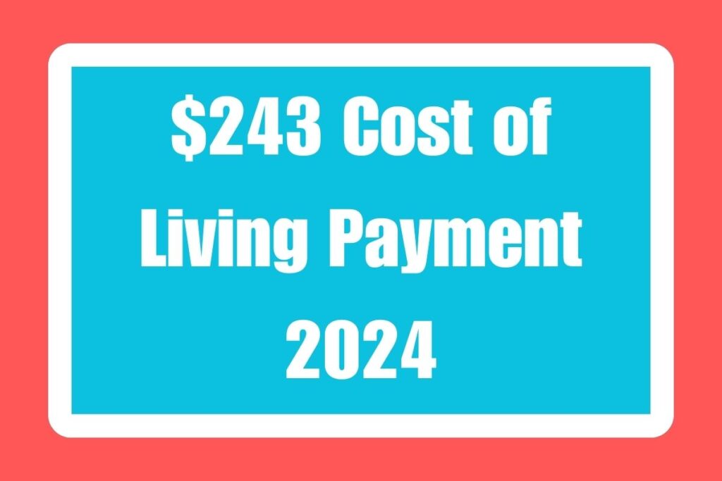 $243 Cost of Living Payment 