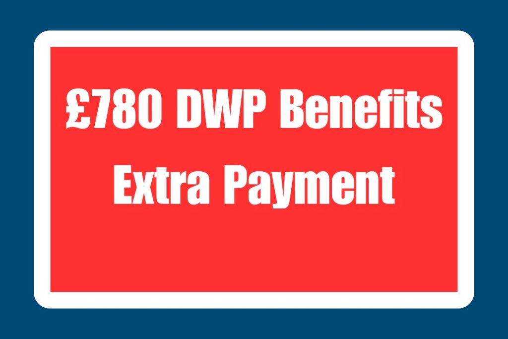 £780 DWP Benefits Extra Payment