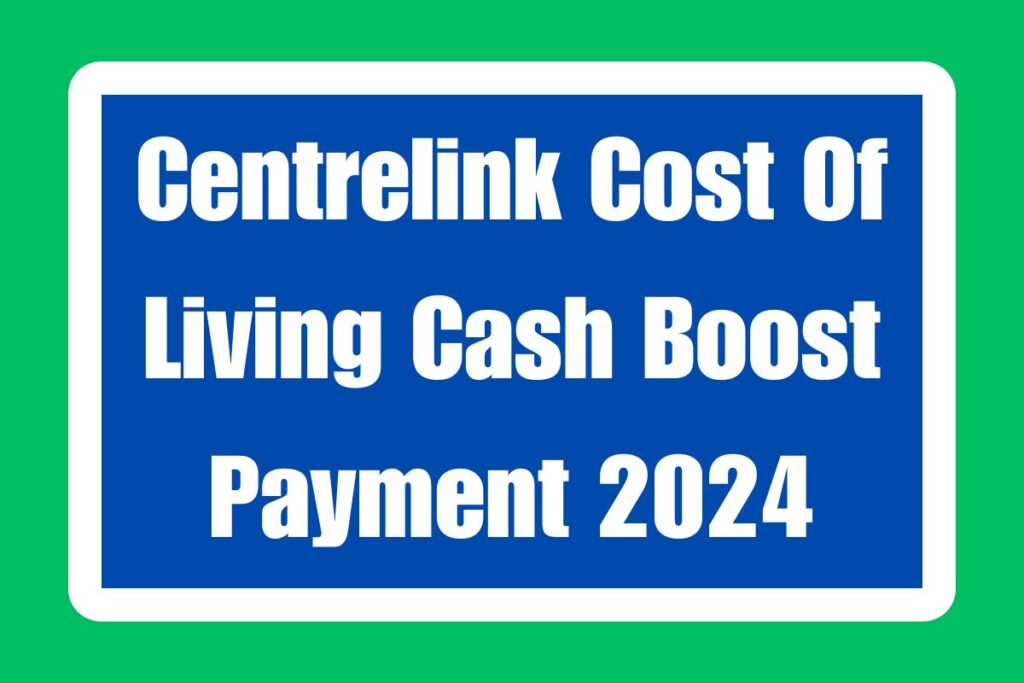 Centrelink Cost Of Living Cash Boost Payment 