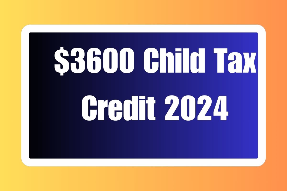 $3600 Child Tax Credit 2024