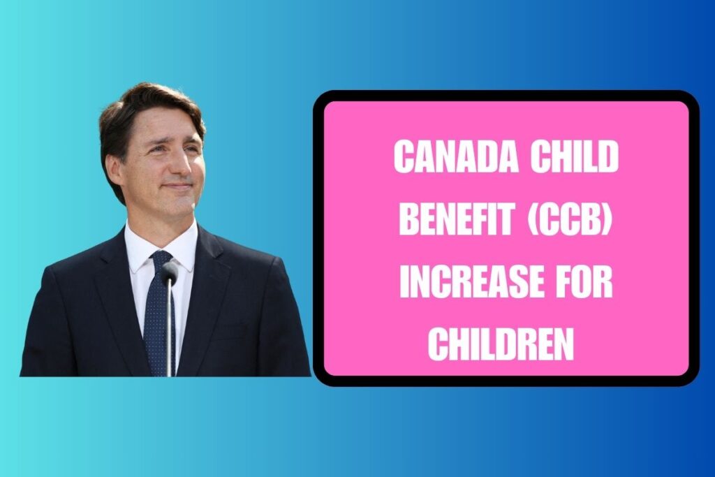 Canada Child Benefit (CCB) Increase For Children 