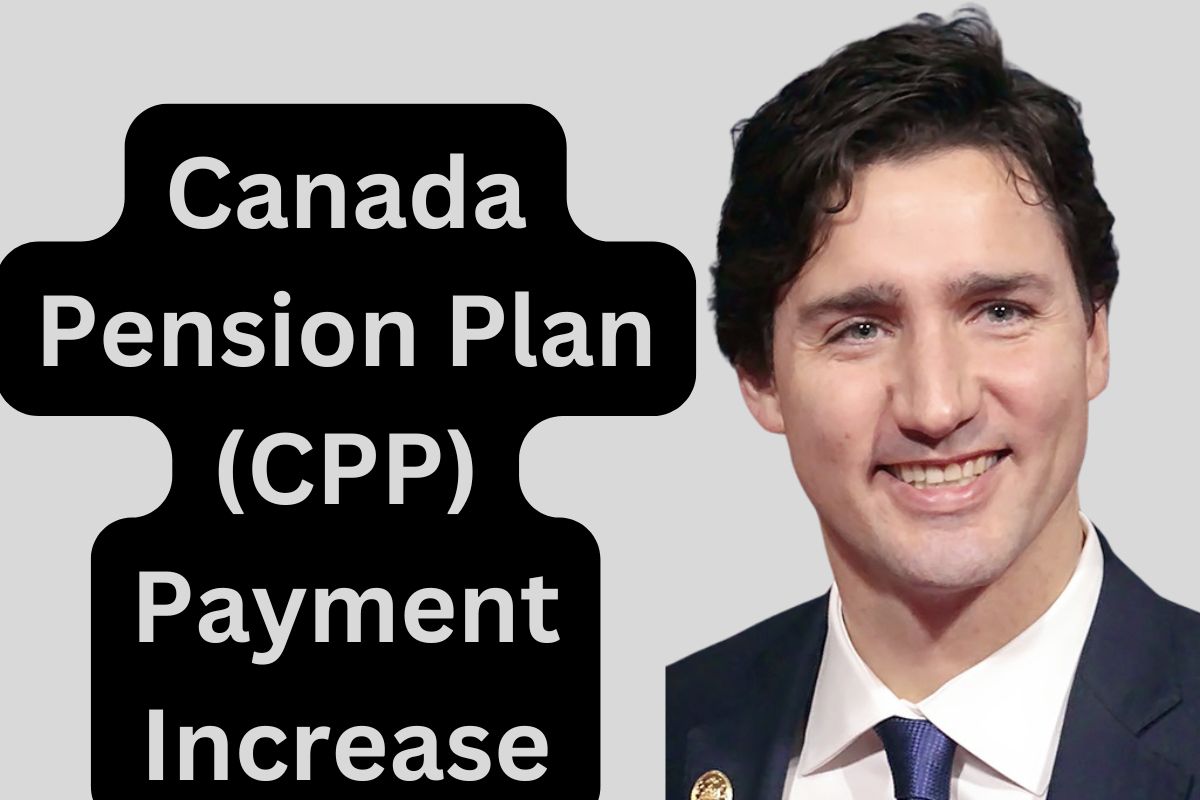 Canada Pension Plan (CPP) Payment Increase