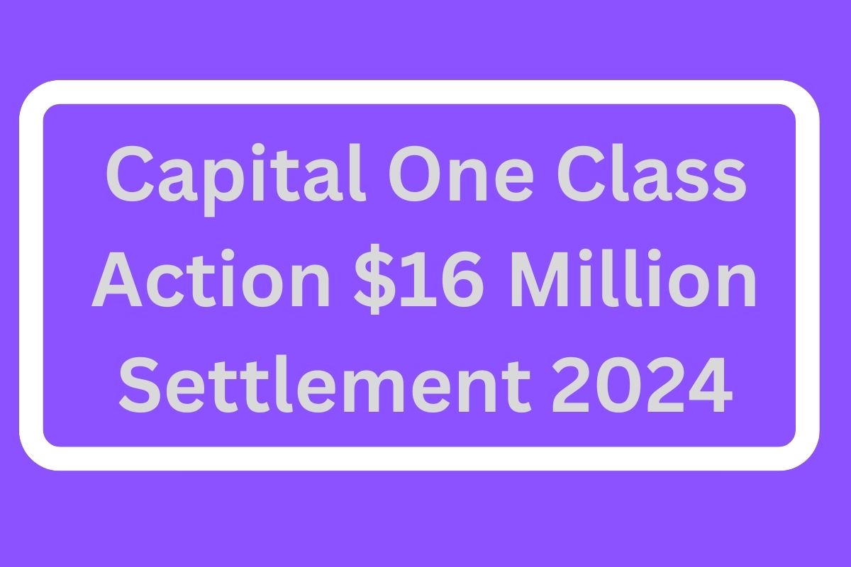 Capital One Class Action $16 Million Settlement 2024