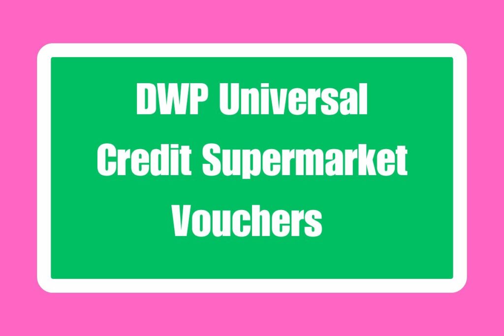 DWP Universal Credit Supermarket Vouchers 