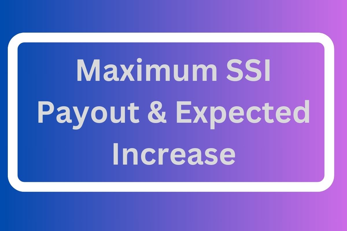 Maximum SSI Payout & Expected Increase