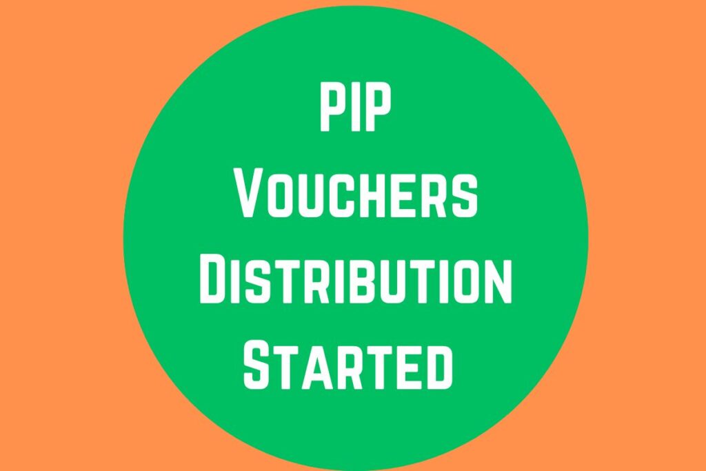 PIP Vouchers Distribution Started 