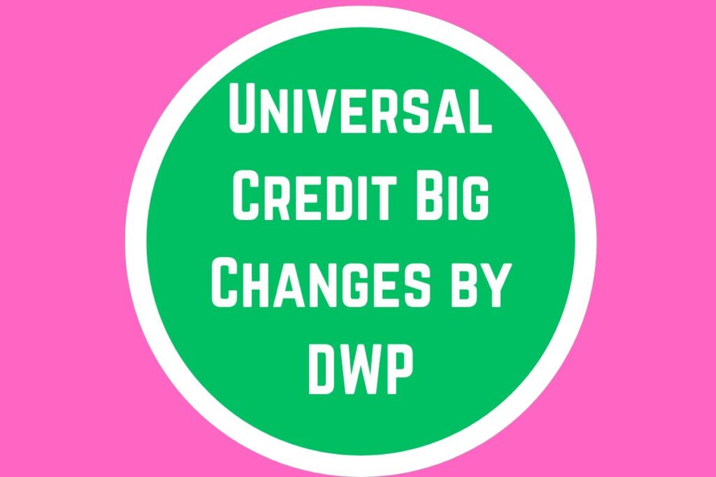 Universal Credit Big Changes by DWP