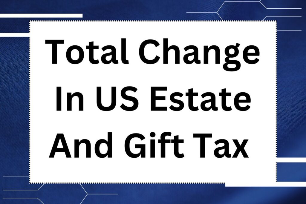 Total Change In US Estate And Gift Tax 