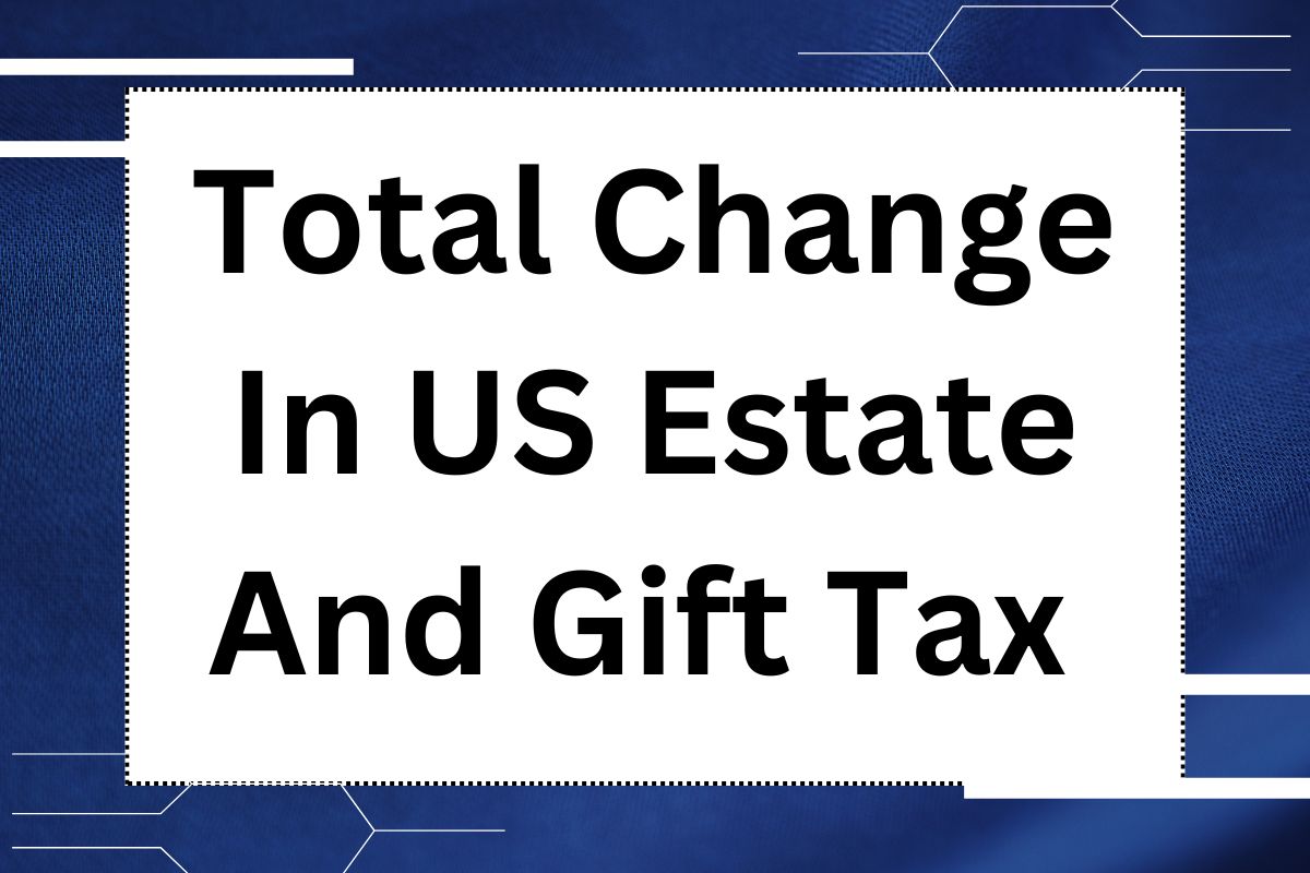 Total Change In US Estate And Gift Tax